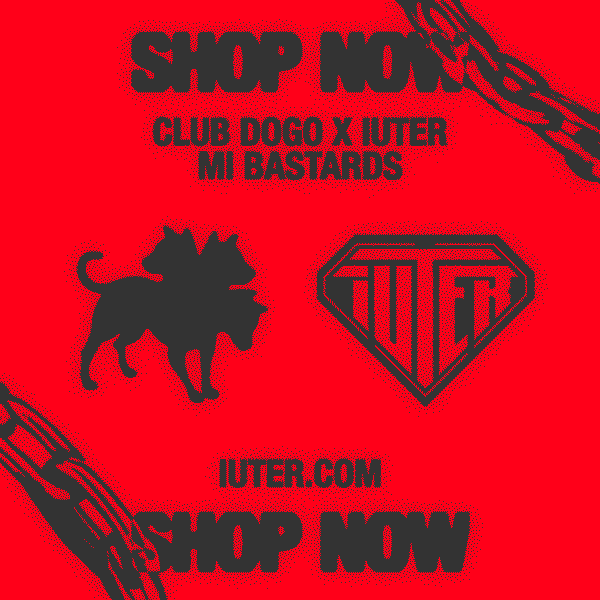 CLUB DOGO X IUTER: "MI BASTARDS" DROP 2